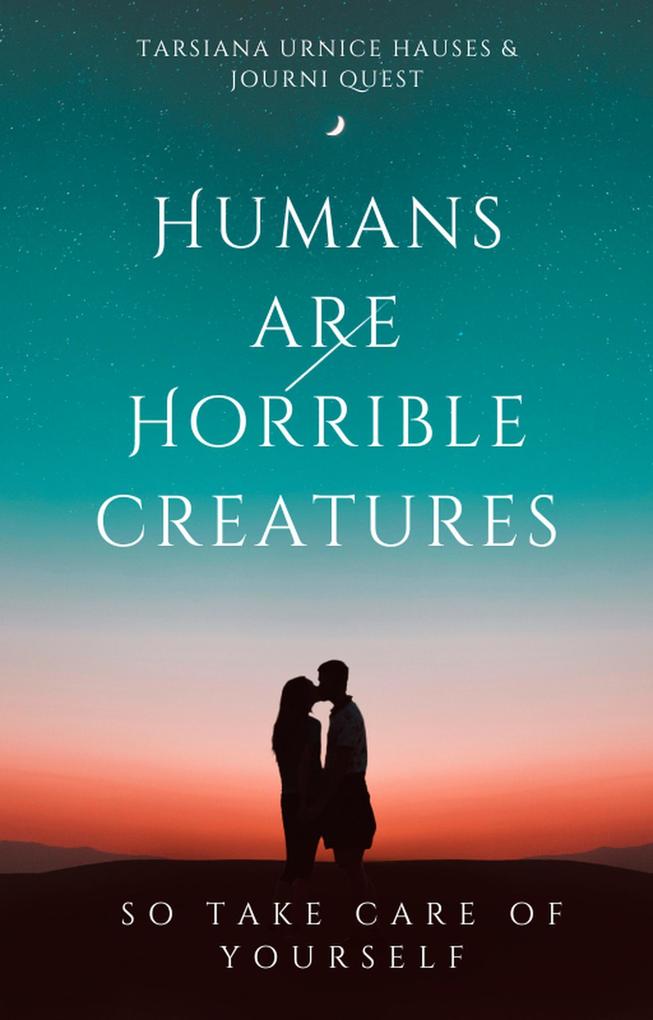 Humans are Horrible Creatures (My World #5)