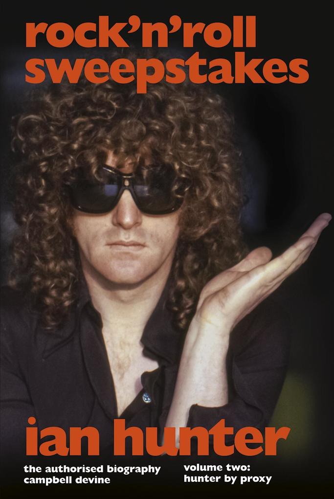 Rock ‘n‘ Roll Sweepstakes: The Authorised Biography of Ian Hunter (Volume 1)