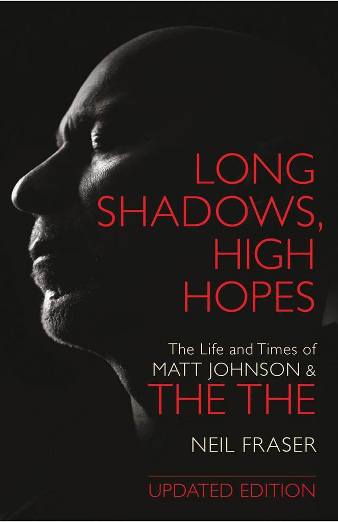 Long Shadows High Hopes: The Life and Times of Matt Johnson & The The