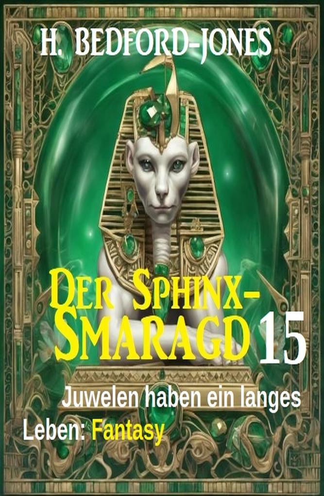Juwelen haben ein langes Leben: Fantasy: Der Sphinx Smaragd 15