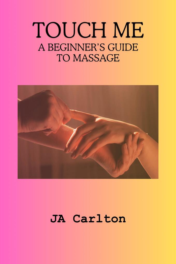 Touch Me A Beginner‘s Guide to Massage