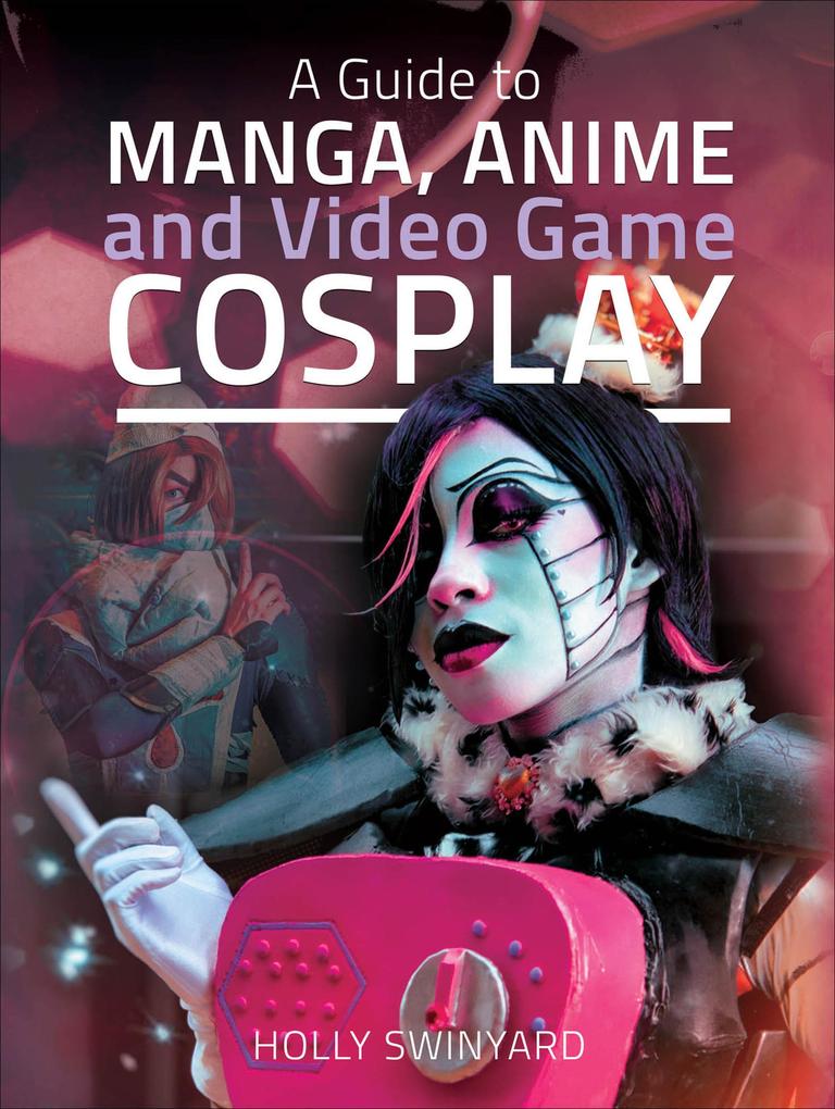A Guide to Manga Anime and Video Game Cosplay