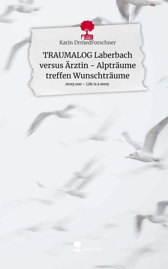 TRAUMALOG Laberbach versus Ärztin - Alpträume treffen Wunschträume. Life is a Story - story.one