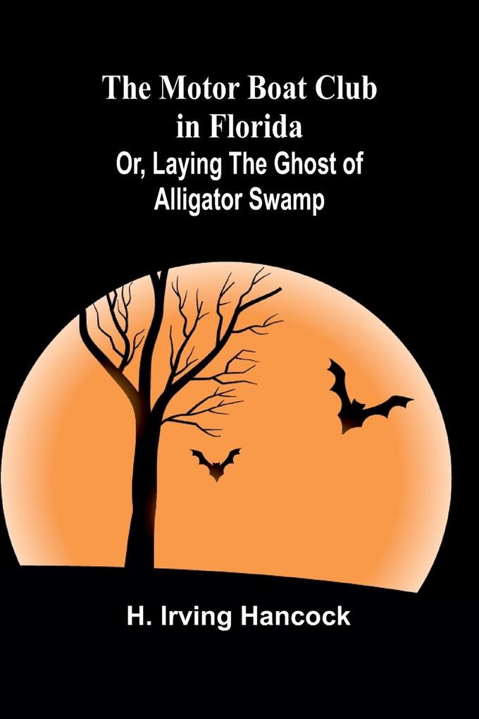The Motor Boat Club in Florida; Or Laying the Ghost of Alligator Swamp