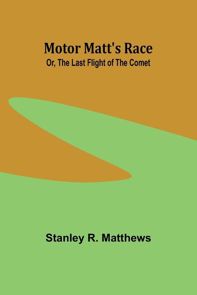Motor Matt's Race; Or The Last Flight of the Comet