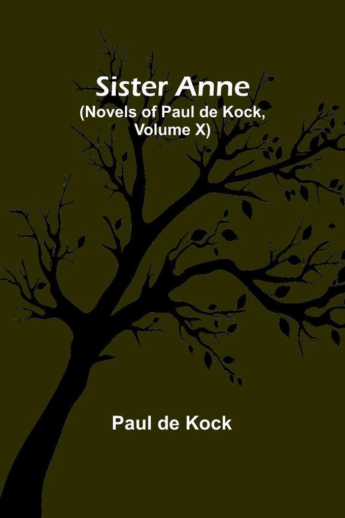 Sister Anne (Novels of Paul de Kock Volume X)