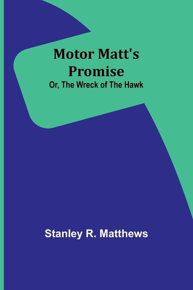 Motor Matt's Promise; Or The Wreck of the Hawk