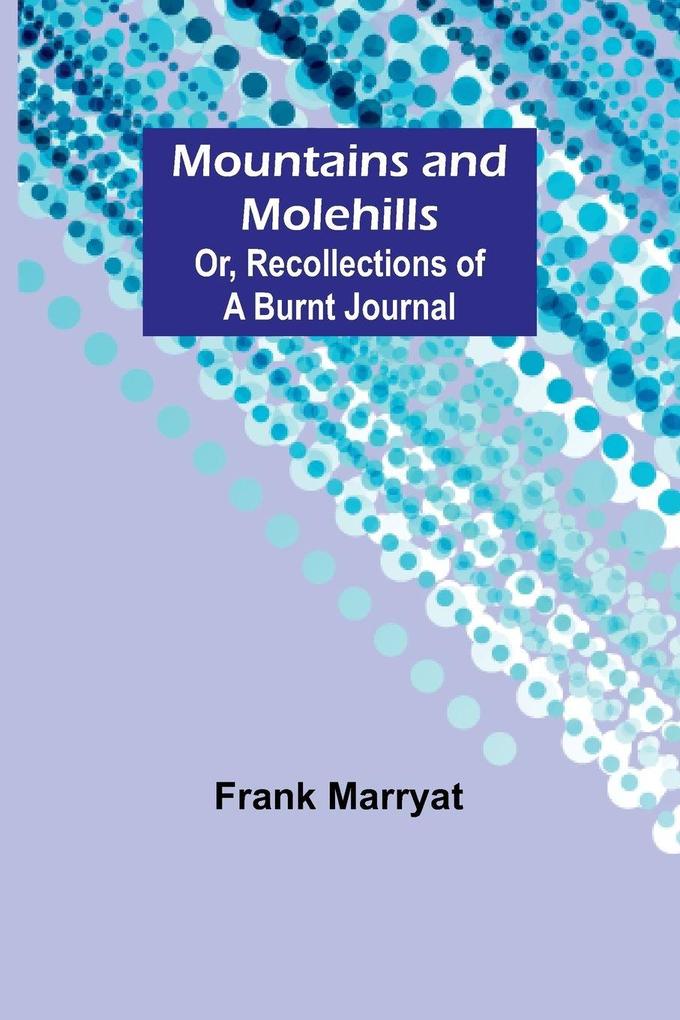 Mountains and molehills; Or Recollections of a burnt journal