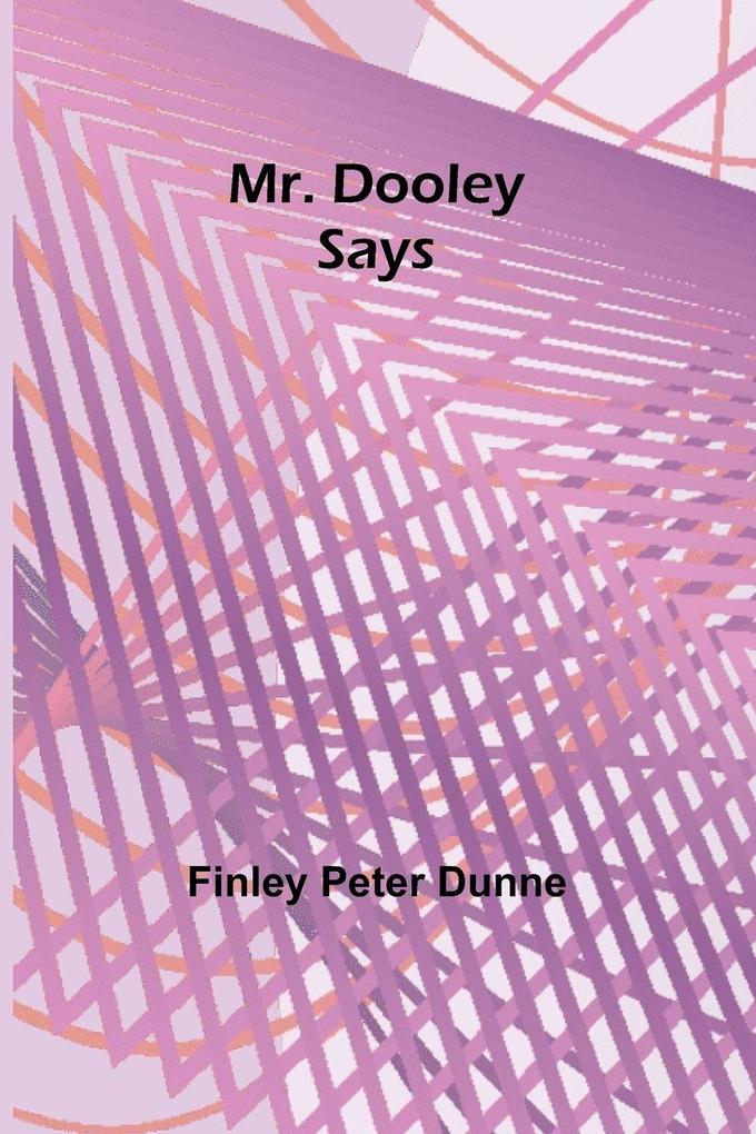 Mr. Dooley Says