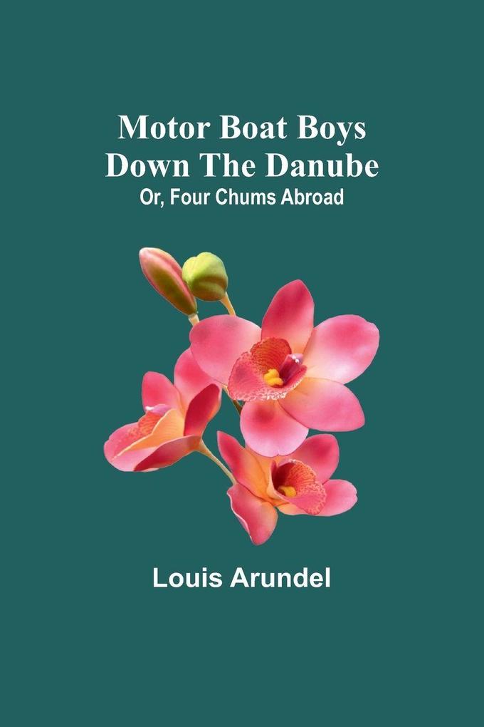 Motor Boat Boys Down the Danube; Or Four Chums Abroad