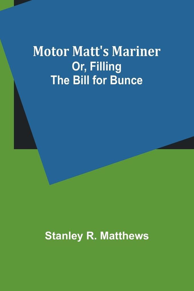 Motor Matt's Mariner; Or Filling the Bill for Bunce