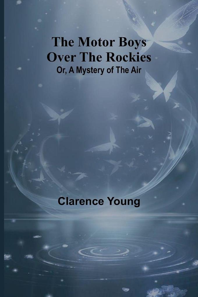 The Motor Boys Over the Rockies; Or A Mystery of the Air
