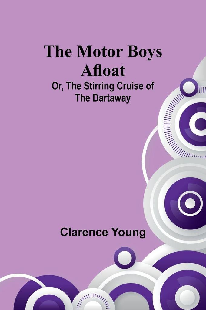 The Motor Boys Afloat; Or The Stirring Cruise of the Dartaway