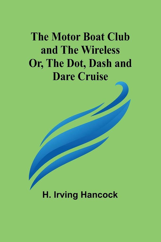 The Motor Boat Club and The Wireless; Or the Dot Dash and Dare Cruise