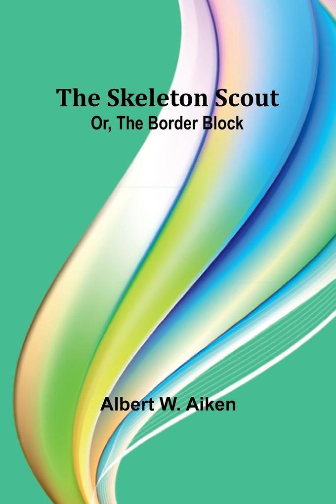 The skeleton scout; or The border block