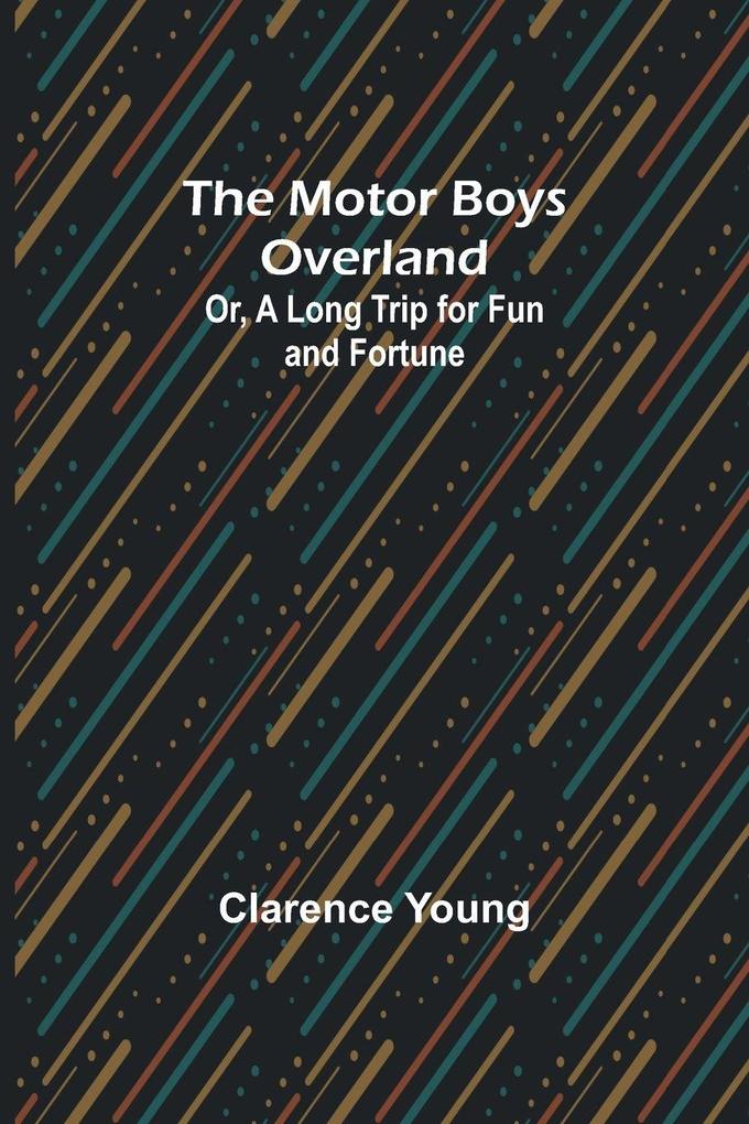 The Motor Boys Overland; Or A Long Trip for Fun and Fortune