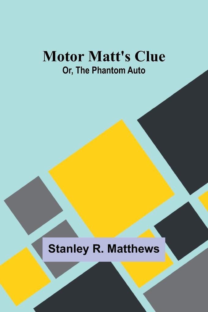 Motor Matt's Clue; Or The Phantom Auto
