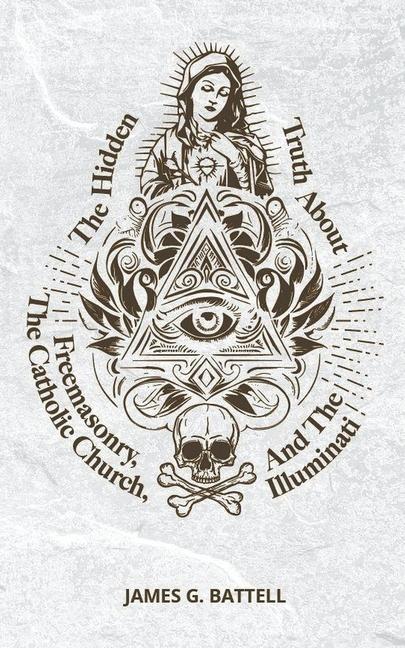 The Hidden Truth About Freemasonry The Catholic Church And The Illuminati