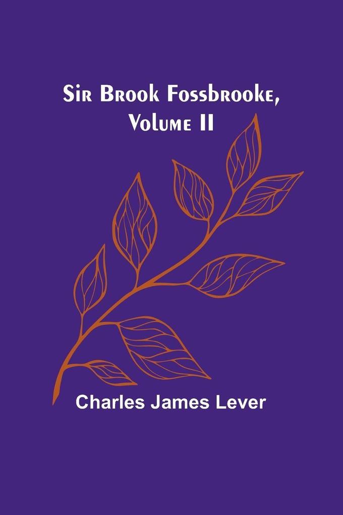 Sir Brook Fossbrooke Volume II