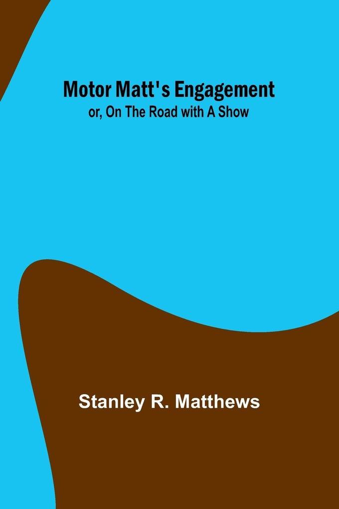 Motor Matt's Engagement; or On the Road with a Show
