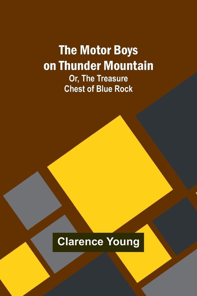 The Motor Boys on Thunder Mountain; Or The Treasure Chest of Blue Rock