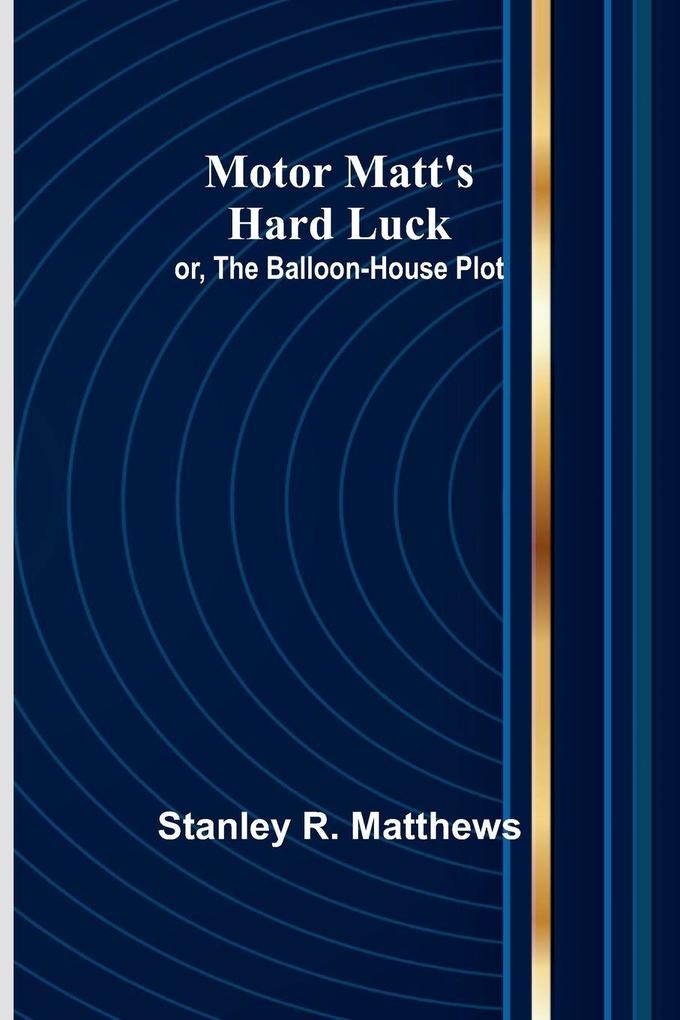 Motor Matt's Hard Luck; or The Balloon-House Plot