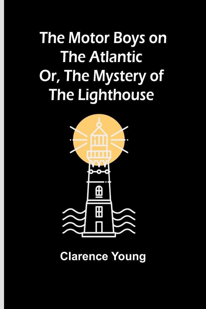 The Motor Boys on the Atlantic; Or The Mystery of the Lighthouse