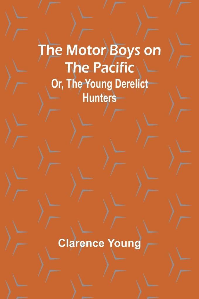 The Motor Boys on the Pacific; Or the Young Derelict Hunters
