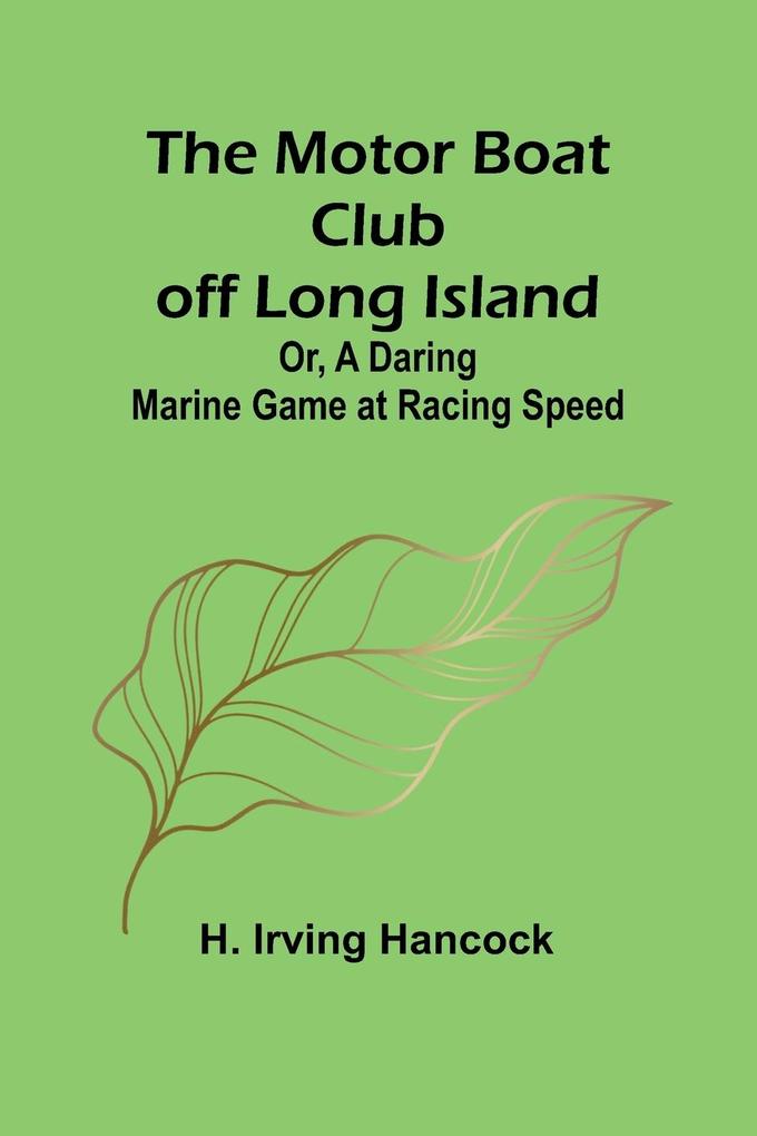 The Motor Boat Club off Long Island; Or A Daring Marine Game at Racing Speed