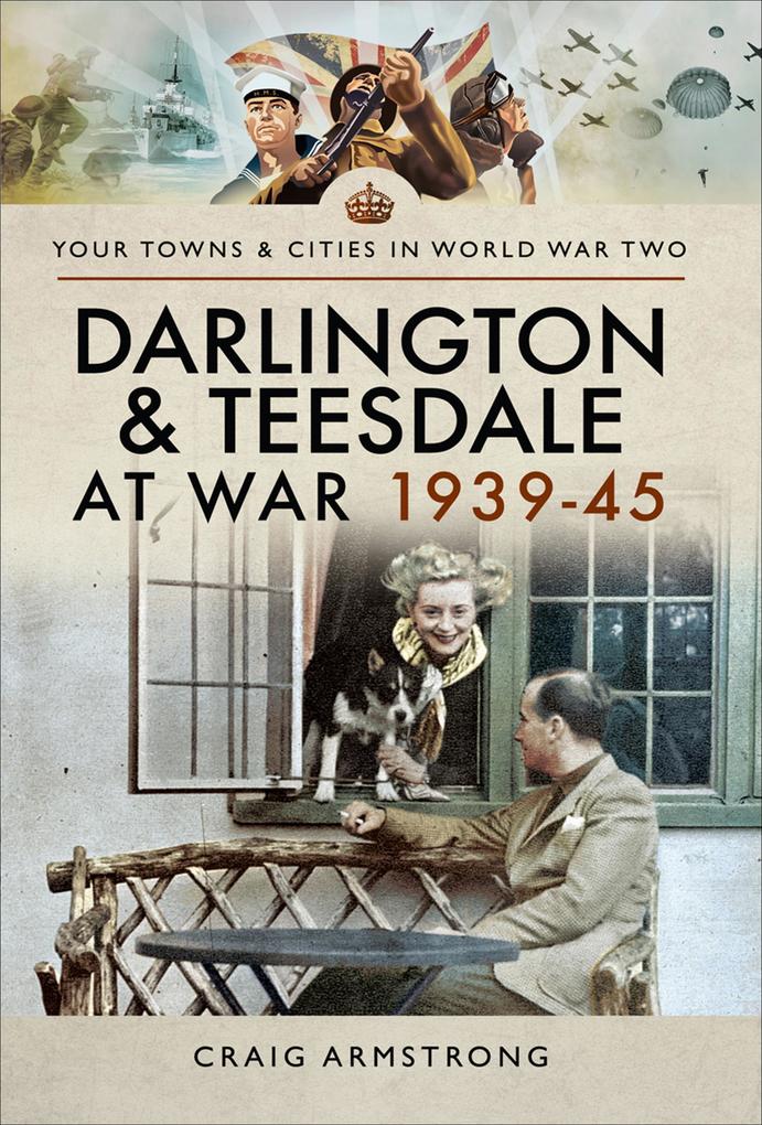 Darlington & Teesdale at War 1939-45