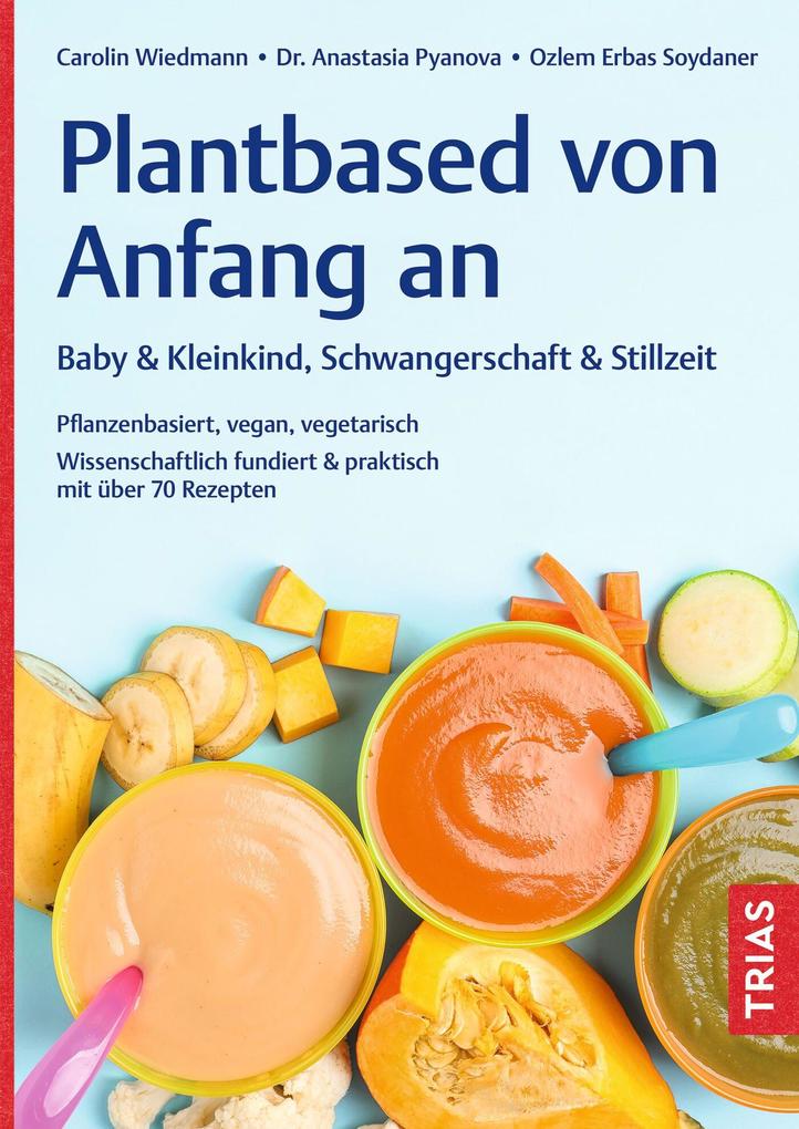 Plantbased von Anfang an: Baby & Kleinkind Schwangerschaft & Stillzeit