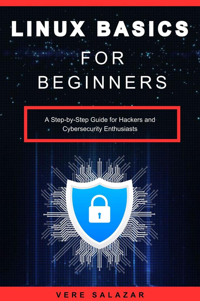 Linux Basics for Beginners: A Step-by-Step Guide for Hackers and Cybersecurity Enthusiasts