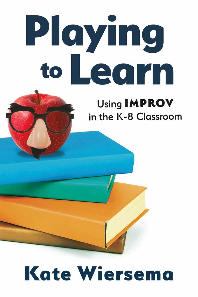 Playing to Learn: Using Improv in the K-8 Classroom