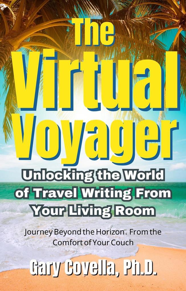 The Virtual Voyager: Unlocking the World of Travel Writing From Your Living Room