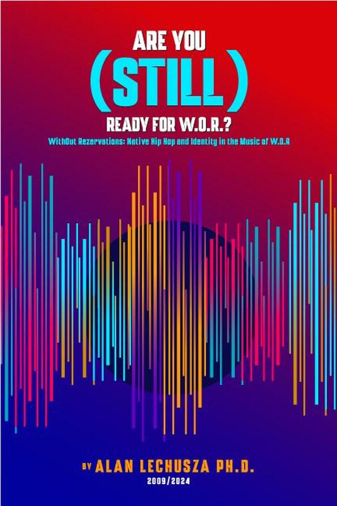 Are You (Still) Ready For W.O.R.?: Without Reservations: Native Hip Hop and Identity in the Music of W.O.R.