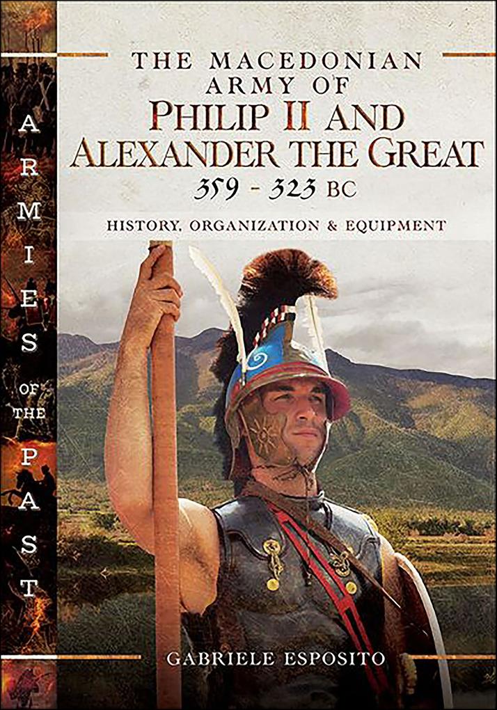 The Macedonian Army of Philip II and Alexander the Great 359-323 BC