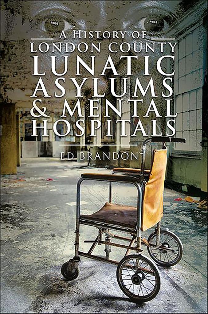 A History of London County Lunatic Asylums & Mental Hospitals