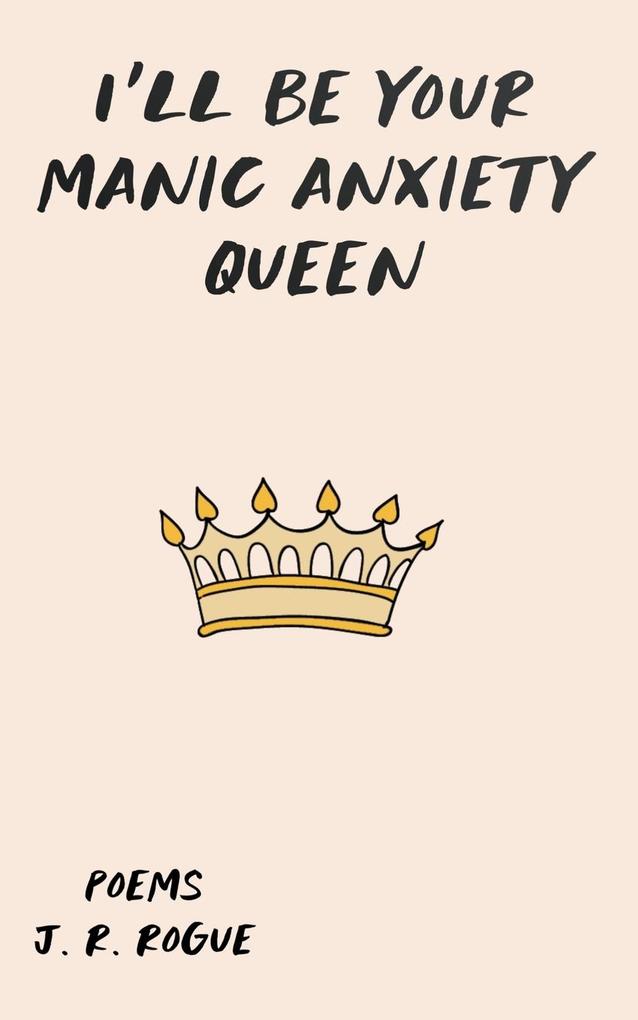 I‘ll Be Your Manic Anxiety Queen