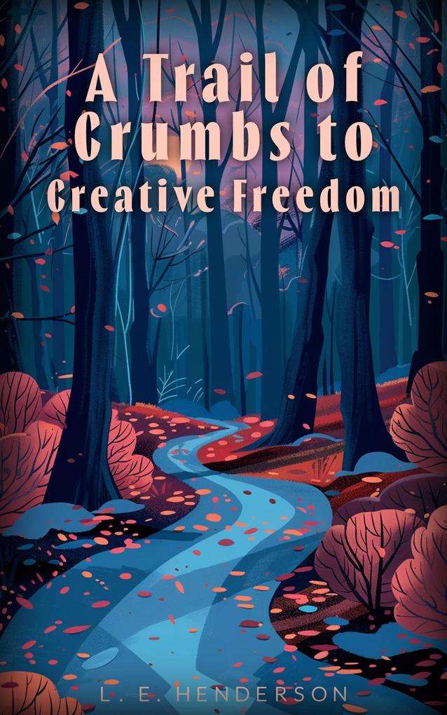 A Trail of Crumbs to Creative Freedom: One Author‘s Journey Through Writer‘s Block and Beyond