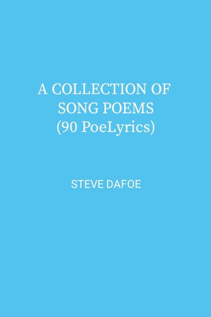 A COLLECTION OF SONG POEMS (90 PoeLyrics)