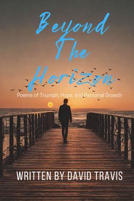 Beyond the Horizons ( Poems of Triumph Hope and Personal Growth )