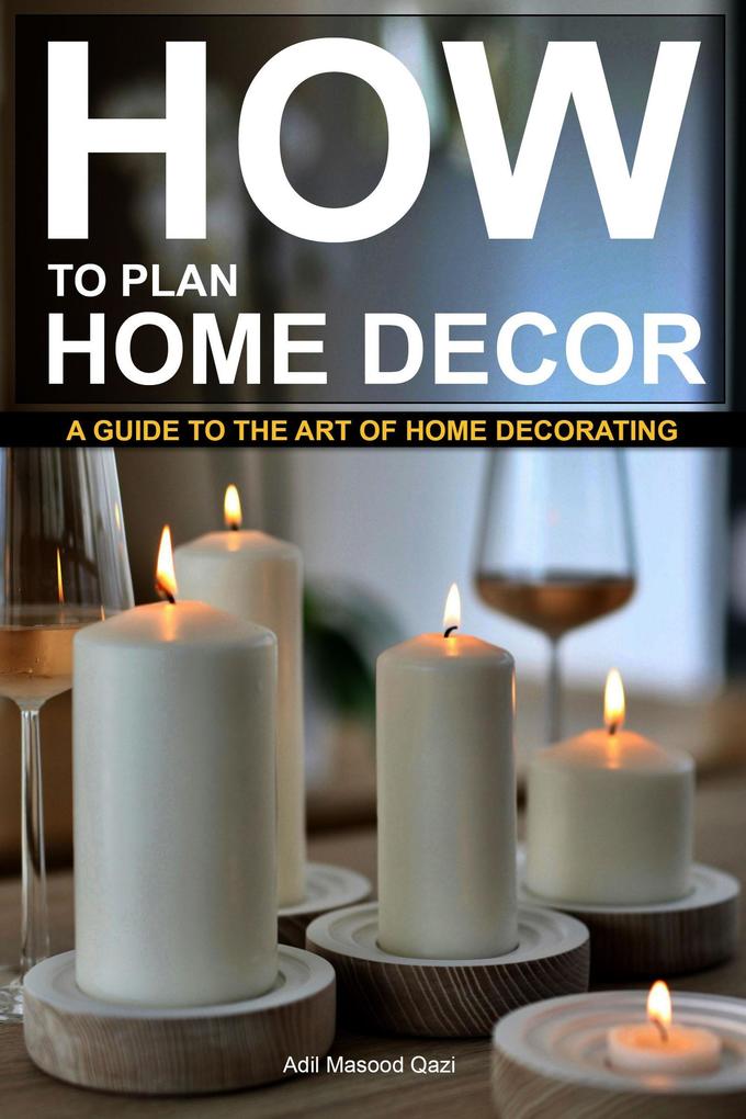How to Plan Home Decor: A Guide to The Art of Home Decorating