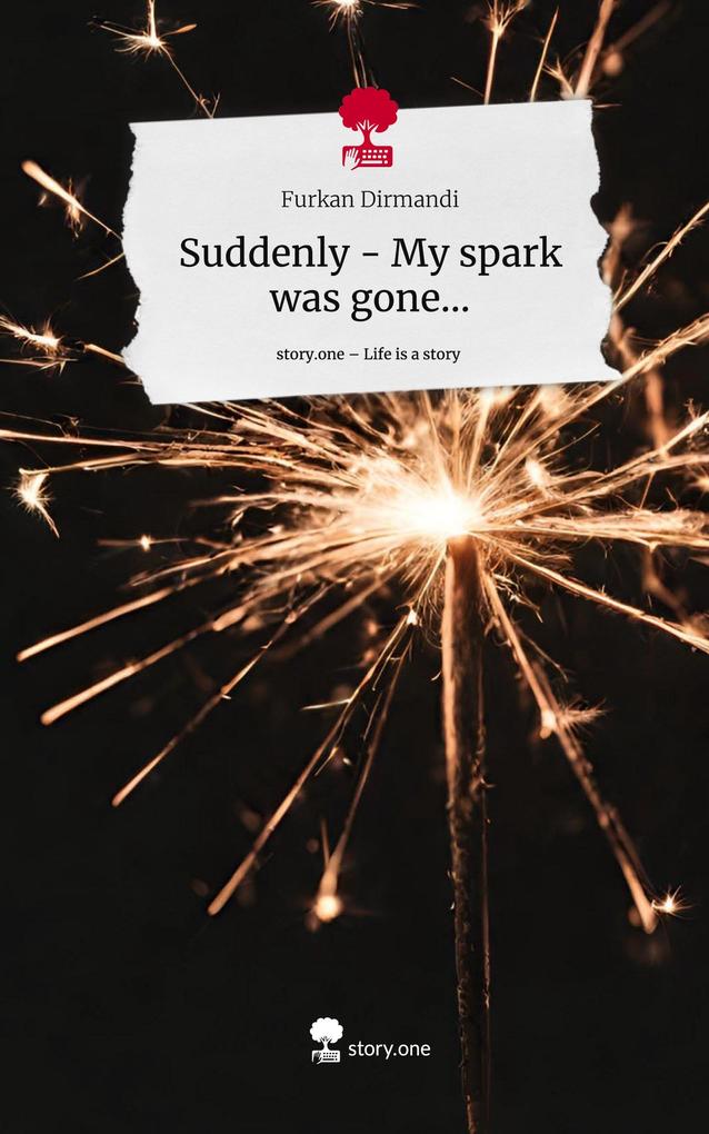 Suddenly - My spark was gone.... Life is a Story - story.one