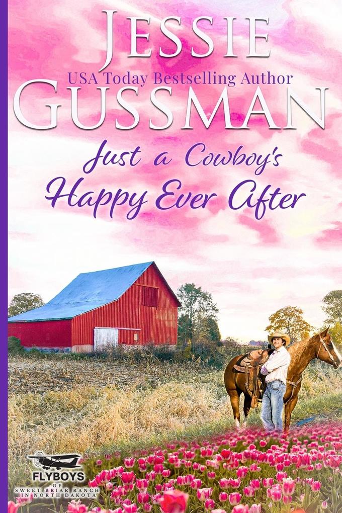 Just a Cowboy‘s Happy Ever After (Sweet Western Christian Romance Book 13) (Flyboys of Sweet Briar Ranch in North Dakota)