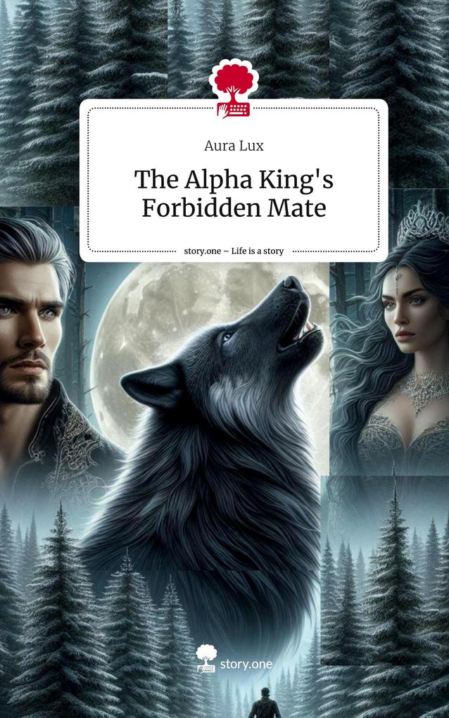 The Alpha King‘s Forbidden Mate. Life is a Story - story.one