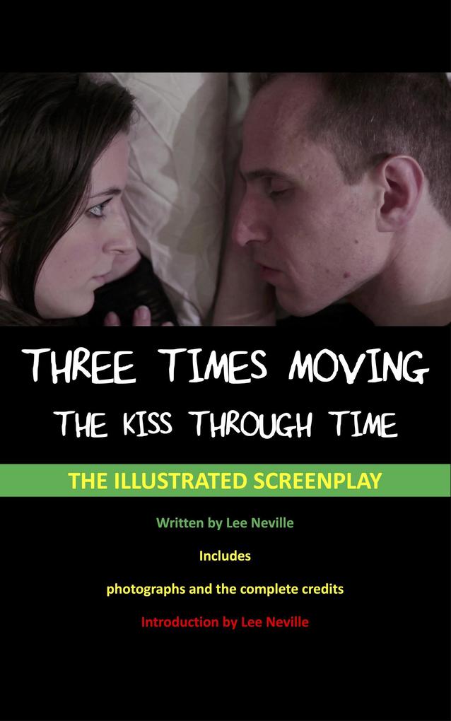 Three Times Moving: The Kiss Through Time - The Illustrated Screenplay (The Lee Neville Entertainment Screenplay Series #6)