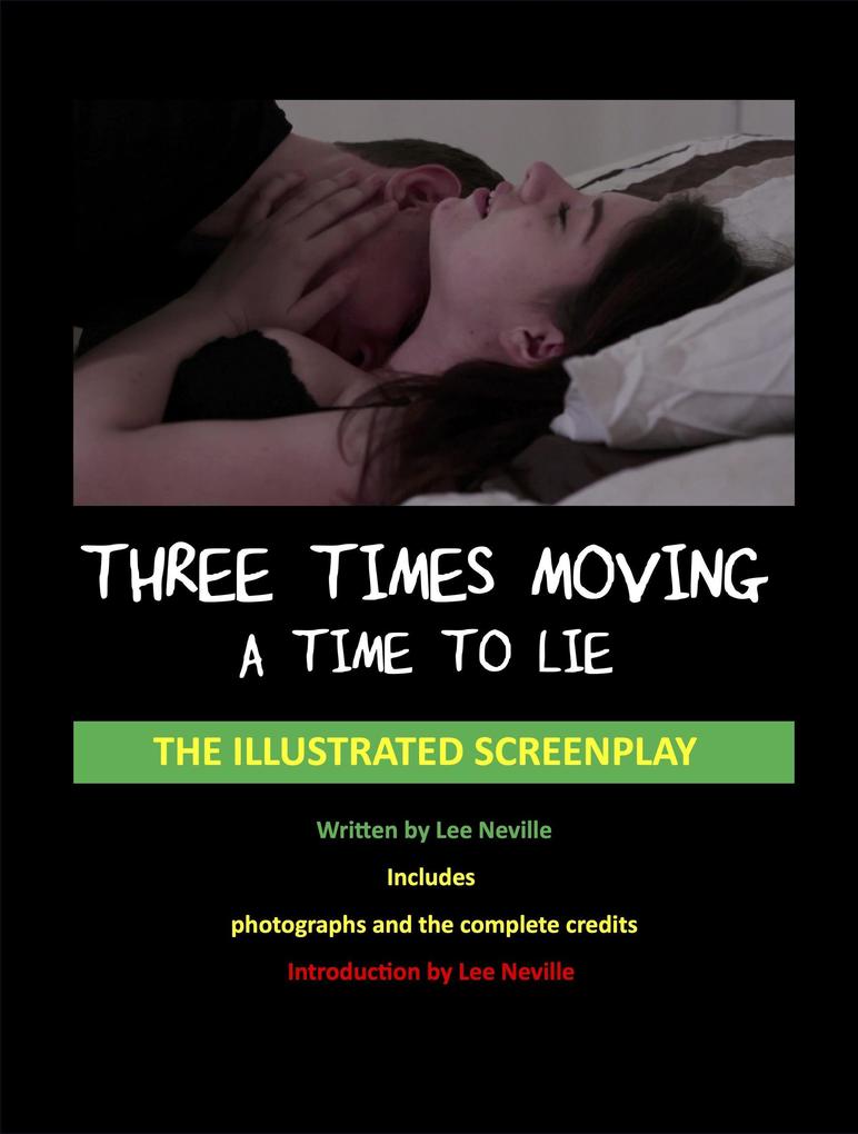 Three Times Moving: A Time to Lie - The Illustrated Screenplay (The Lee Neville Entertainment Screenplay Series #7)