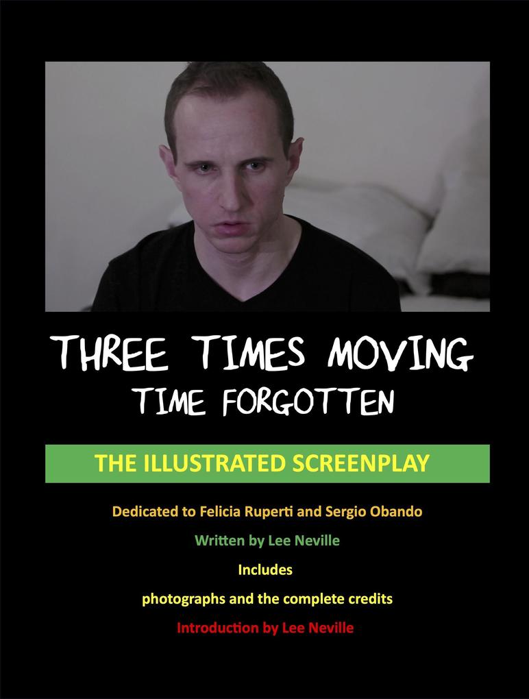 Three Times Moving: Time Forgotten - The Illustrated Screenplay (The Lee Neville Entertainment Screenplay Series #8)