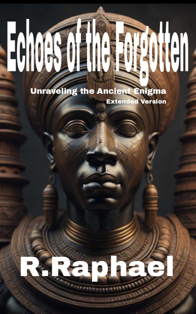 Echoes of the Forgotten: Unraveling the Ancient Enigma. Extended Version