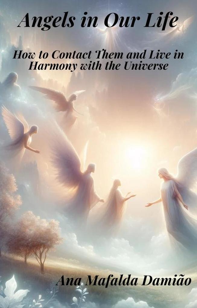 Angels in Our Life - How to Contact Them and Live in Harmony with the Universe (Self-Knowledge and Spiritual Development #1)